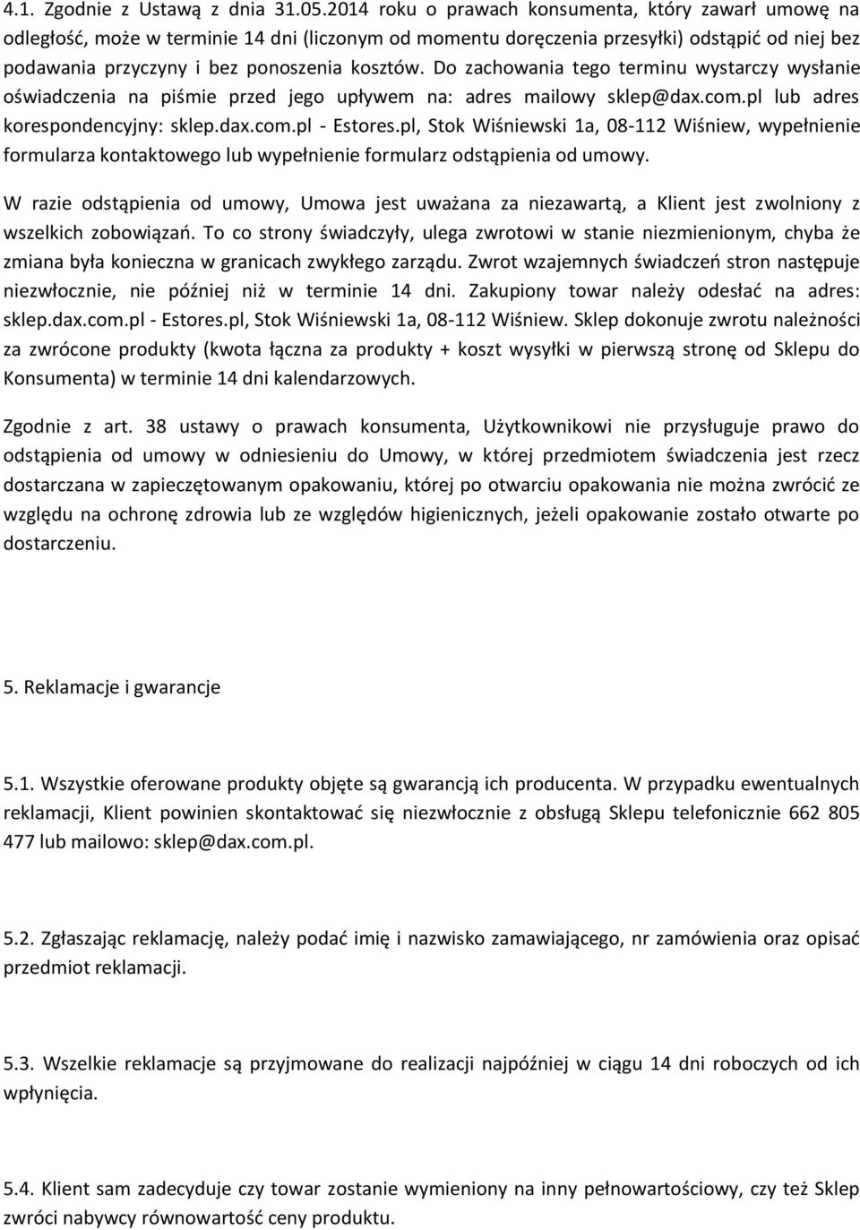 Do zachowania tego terminu wystarczy wysłanie oświadczenia na piśmie przed jego upływem na: adres mailowy sklep@dax.com.pl lub adres korespondencyjny: sklep.dax.com.pl - Estores.