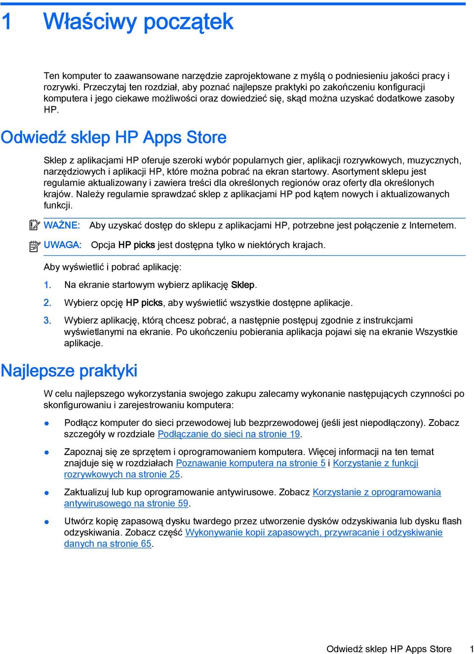 Odwiedź sklep HP Apps Store Sklep z aplikacjami HP oferuje szeroki wybór popularnych gier, aplikacji rozrywkowych, muzycznych, narzędziowych i aplikacji HP, które można pobrać na ekran startowy.