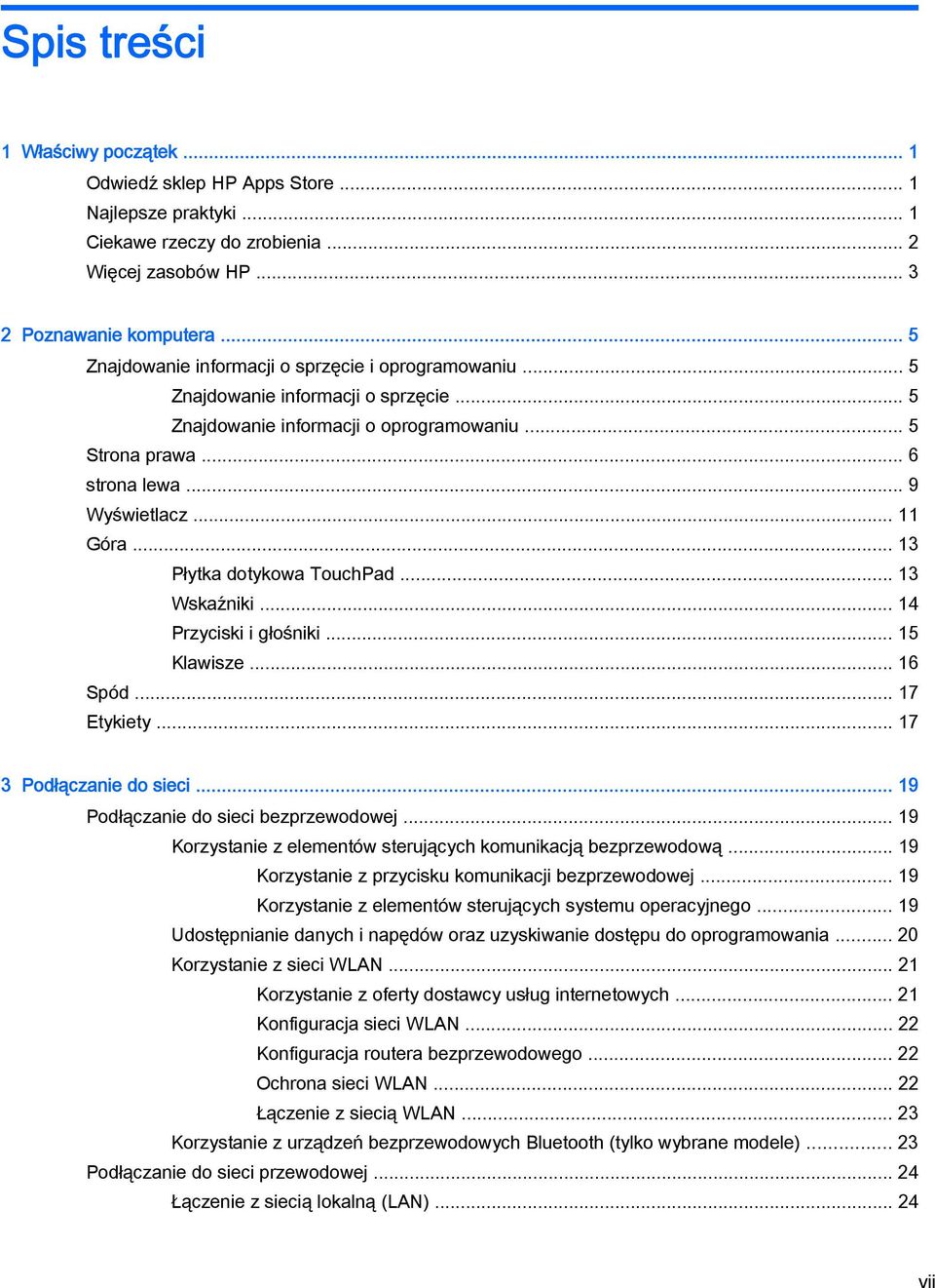 .. 11 Góra... 13 Płytka dotykowa TouchPad... 13 Wskaźniki... 14 Przyciski i głośniki... 15 Klawisze... 16 Spód... 17 Etykiety... 17 3 Podłączanie do sieci... 19 Podłączanie do sieci bezprzewodowej.