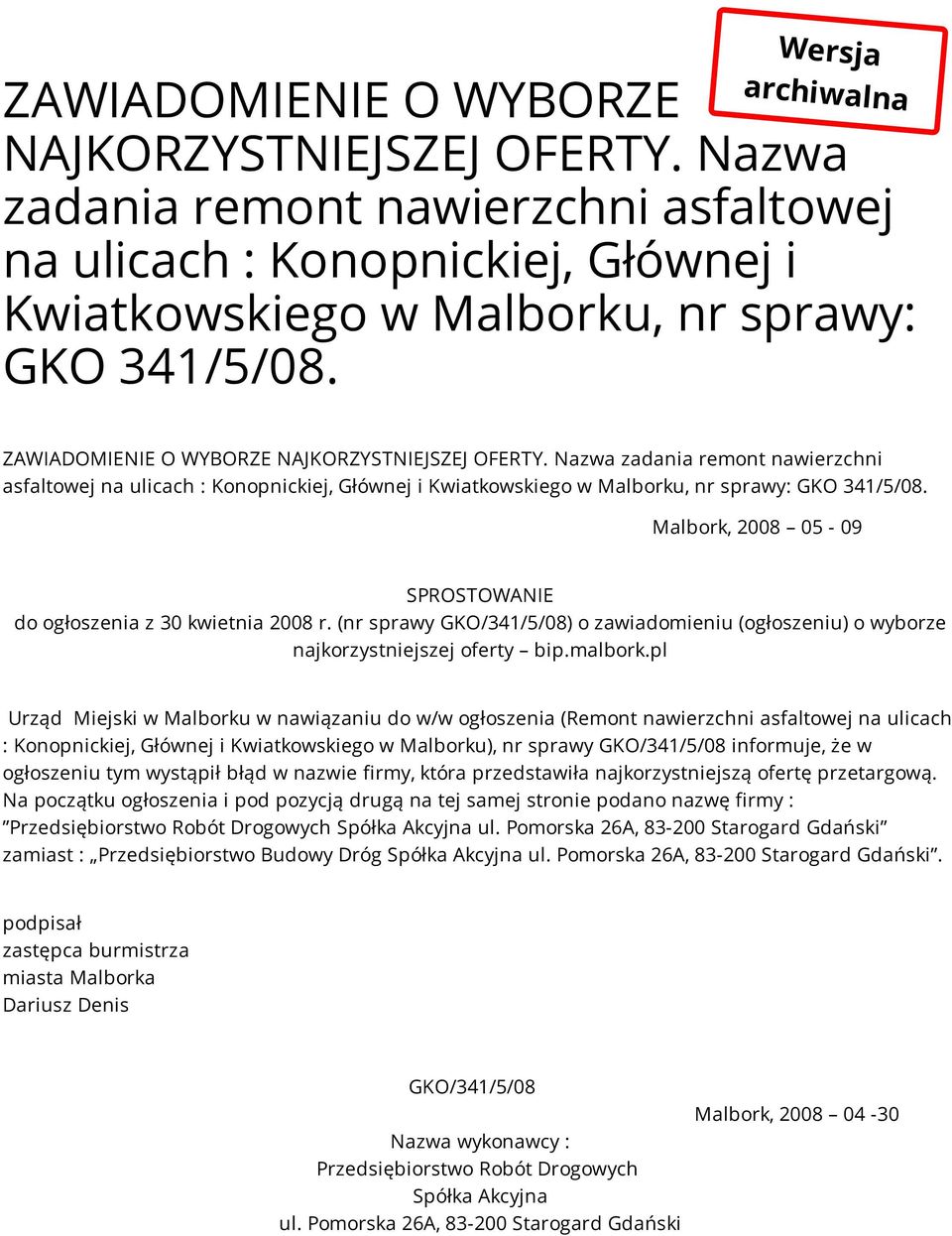 Nazwa zadania remont nawierzchni asfaltowej na ulicach : Konopnickiej, Głównej i Kwiatkowskiego w Malborku, nr sprawy: GKO 341/5/08.