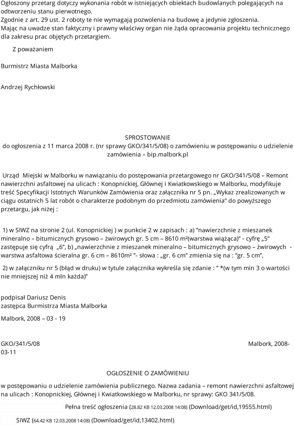 Mając na uwadze stan faktyczny i prawny właściwy organ nie żąda opracowania projektu technicznego dla zakresu prac objętych przetargiem.