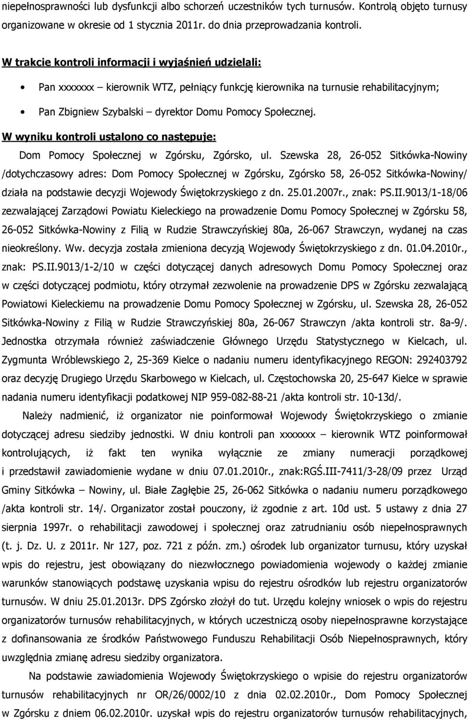 W wyniku kontroli ustalono co następuje: Dom Pomocy Społecznej w Zgórsku, Zgórsko, ul.