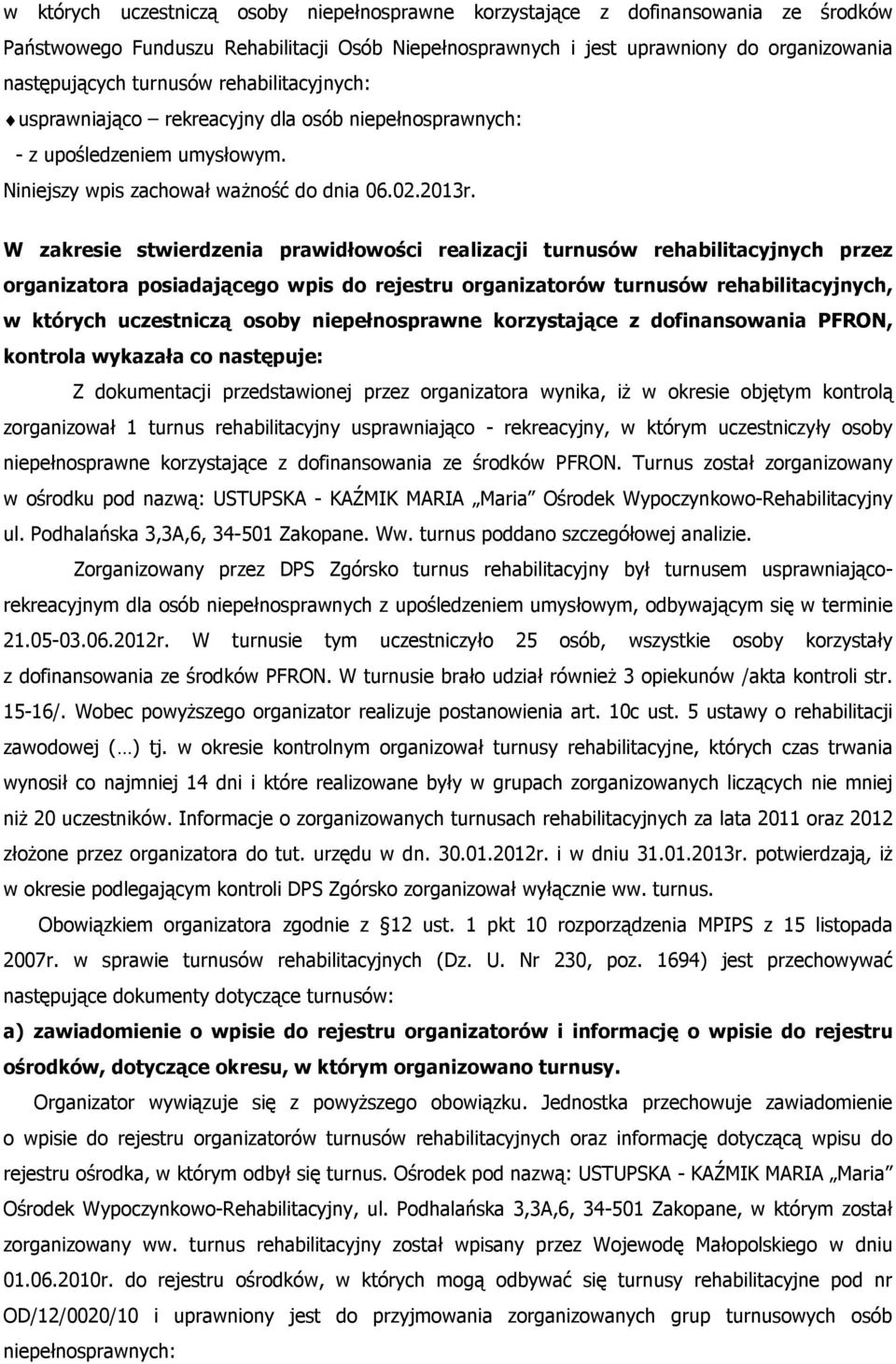 W zakresie stwierdzenia prawidłowości realizacji turnusów rehabilitacyjnych przez organizatora posiadającego wpis do rejestru organizatorów turnusów rehabilitacyjnych, w których uczestniczą osoby