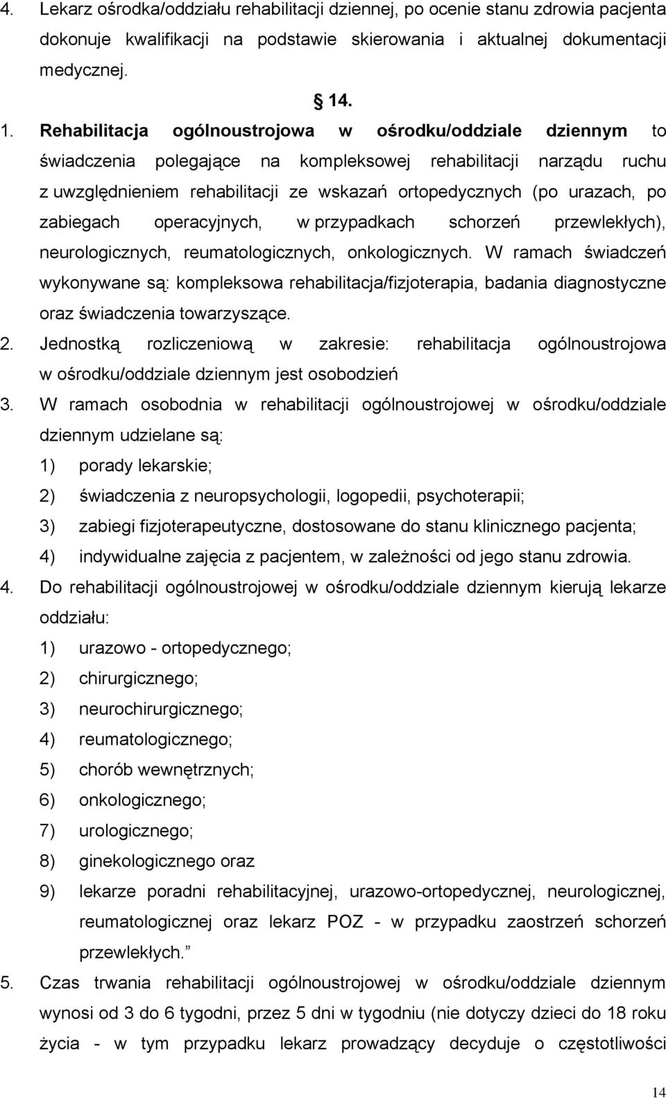 urazach, po zabiegach operacyjnych, w przypadkach schorzeń przewlekłych), neurologicznych, reumatologicznych, onkologicznych.