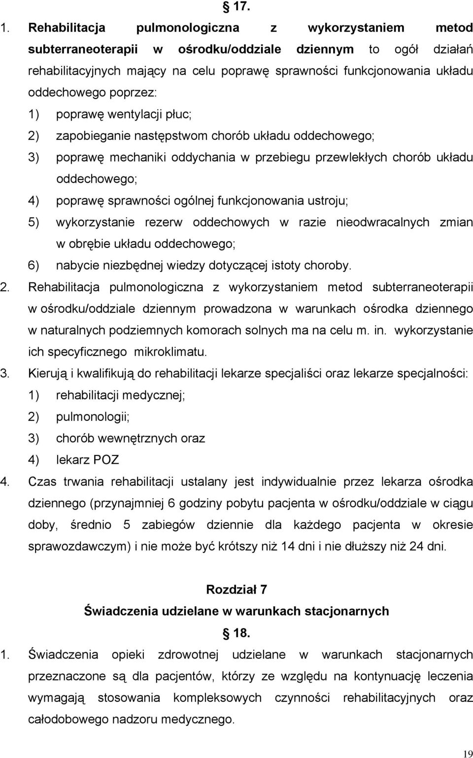 oddechowego poprzez: 1) poprawę wentylacji płuc; 2) zapobieganie następstwom chorób układu oddechowego; 3) poprawę mechaniki oddychania w przebiegu przewlekłych chorób układu oddechowego; 4) poprawę