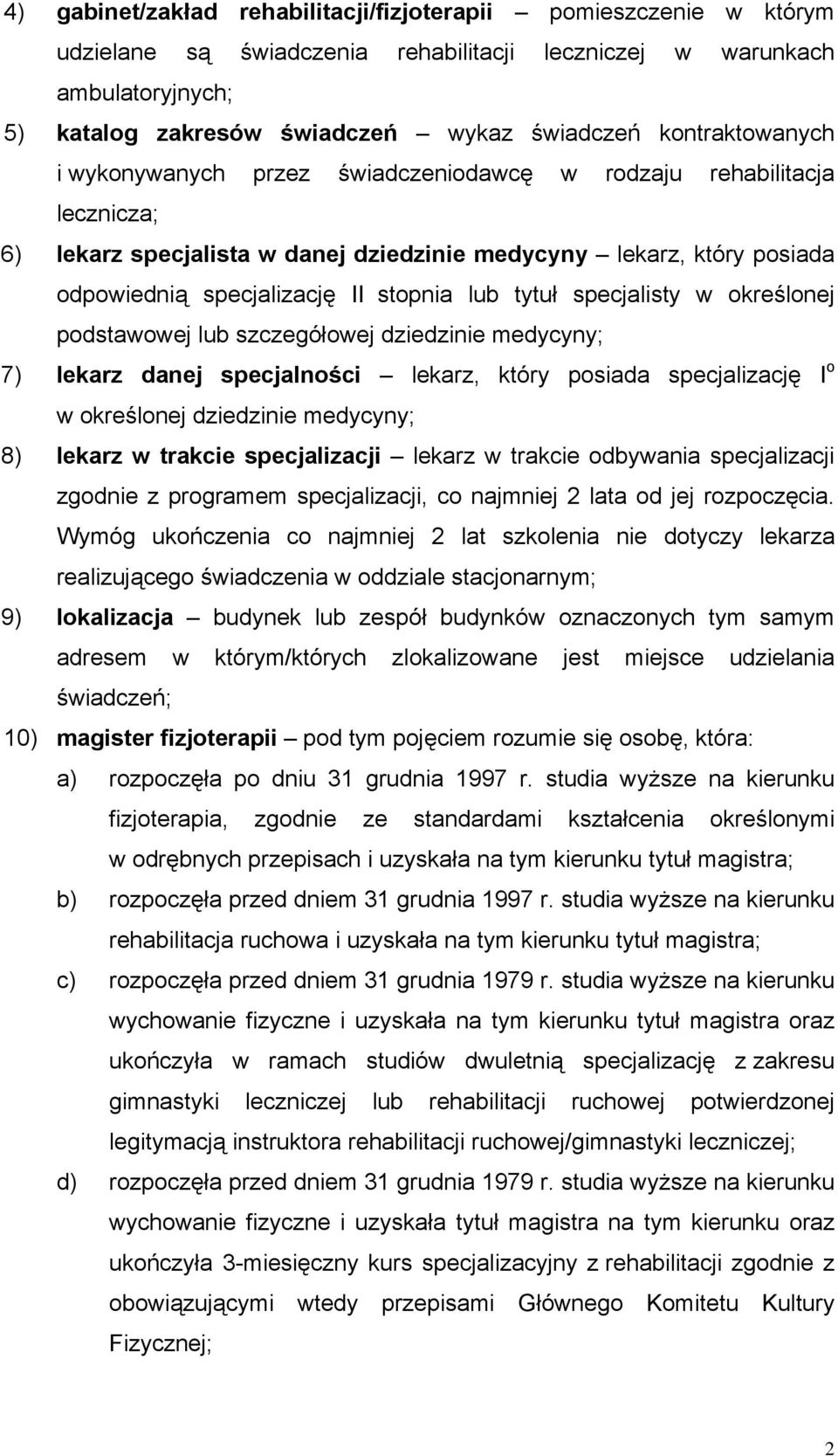 lub tytuł specjalisty w określonej podstawowej lub szczegółowej dziedzinie medycyny; 7) lekarz danej specjalności lekarz, który posiada specjalizację I o w określonej dziedzinie medycyny; 8) lekarz w