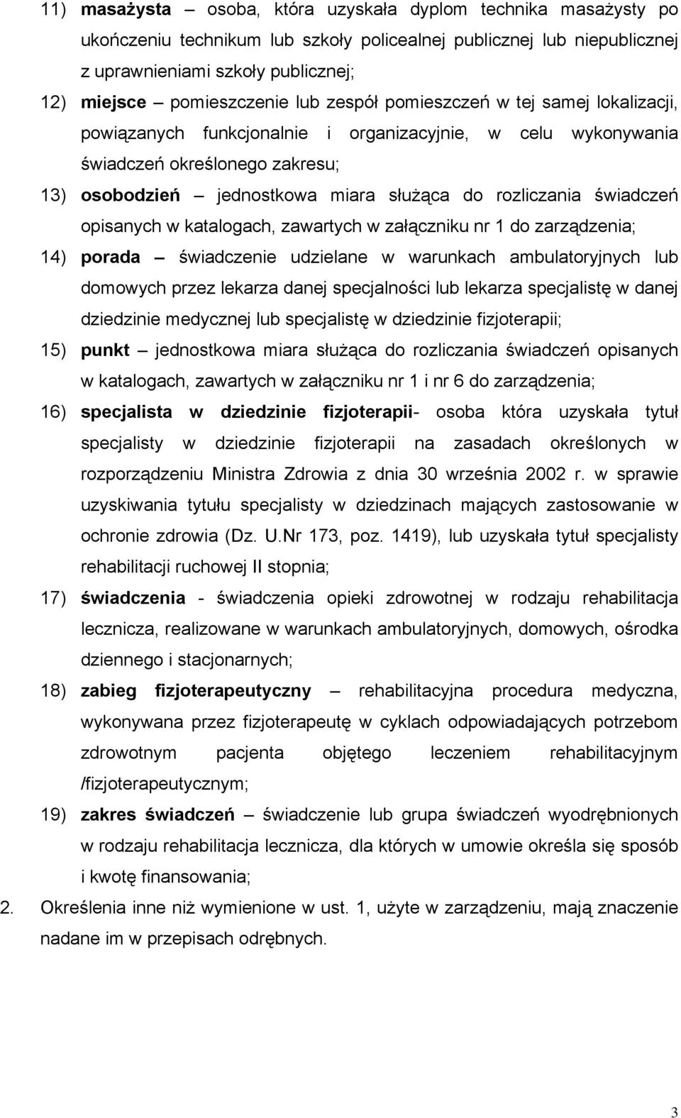 świadczeń opisanych w katalogach, zawartych w załączniku nr 1 do zarządzenia; 14) porada świadczenie udzielane w warunkach ambulatoryjnych lub domowych przez lekarza danej specjalności lub lekarza