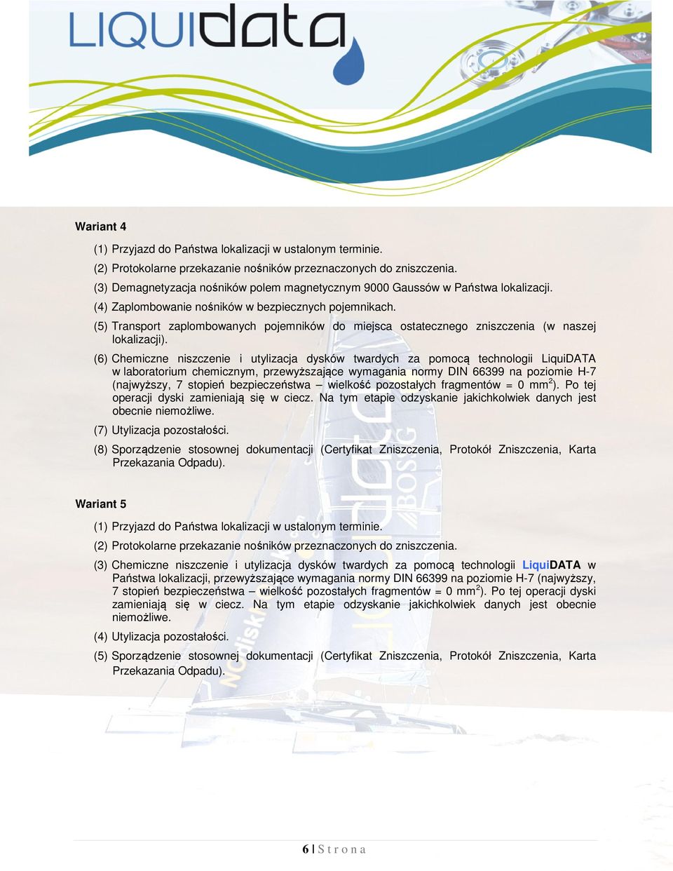 (6) Chemiczne niszczenie i utylizacja dysków twardych za pomocą technologii LiquiDATA w laboratorium chemicznym, przewyższające wymagania normy DIN 66399 na poziomie H-7 (najwyższy, 7 stopień