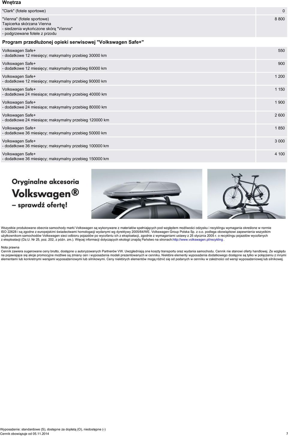 miesiące; maksymalny przebieg 40000 km - dodatkowe 24 miesiące; maksymalny przebieg 80000 km - dodatkowe 24 miesiące; maksymalny przebieg 120000 km - dodatkowe 36 miesięcy; maksymalny przebieg 50000