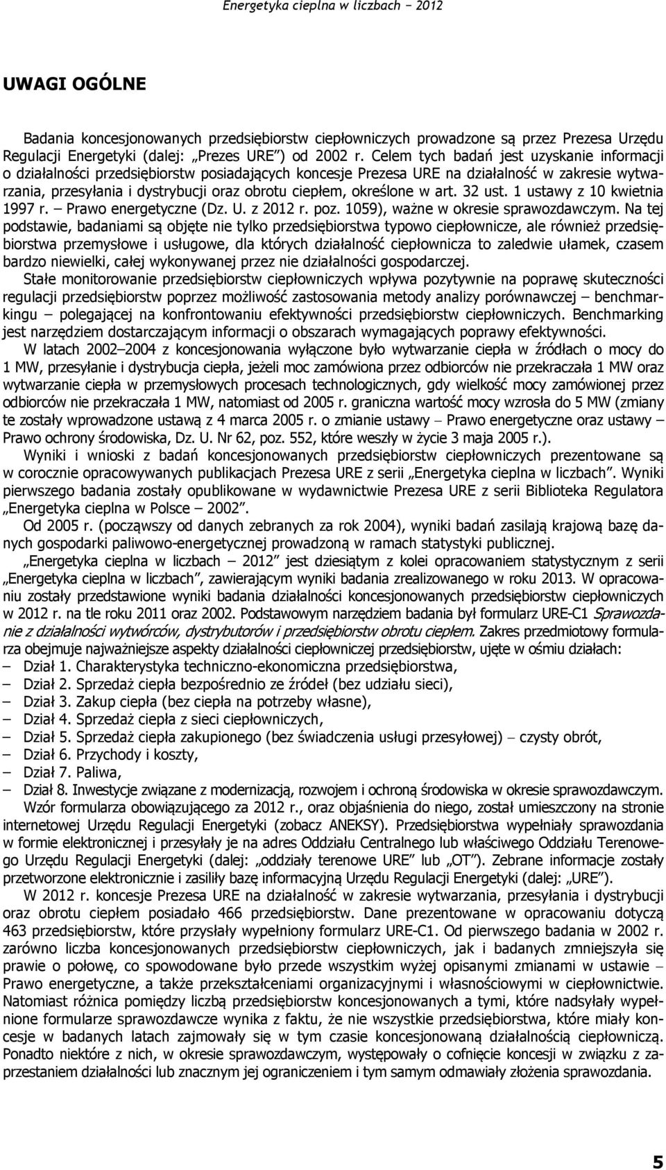 określone w art. 32 ust. 1 ustawy z 10 kwietnia 1997 r. Prawo energetyczne (Dz. U. z 2012 r. poz. 1059), ważne w okresie sprawozdawczym.