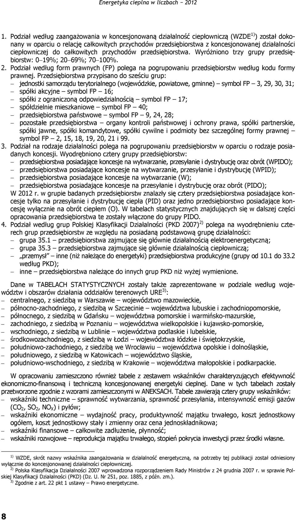 69%; 70 100%. 2. Podział według form prawnych (FP) polega na pogrupowaniu przedsiębiorstw według kodu formy prawnej.