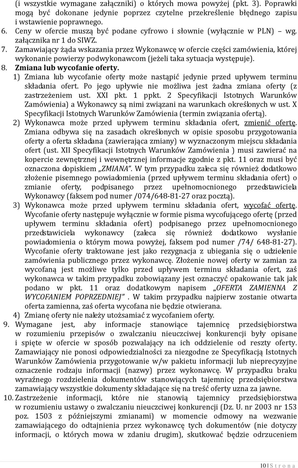 Zamawiający żąda wskazania przez Wykonawcę w ofercie części zamówienia, której wykonanie powierzy podwykonawcom (jeżeli taka sytuacja występuje). 8. Zmiana lub wycofanie oferty.