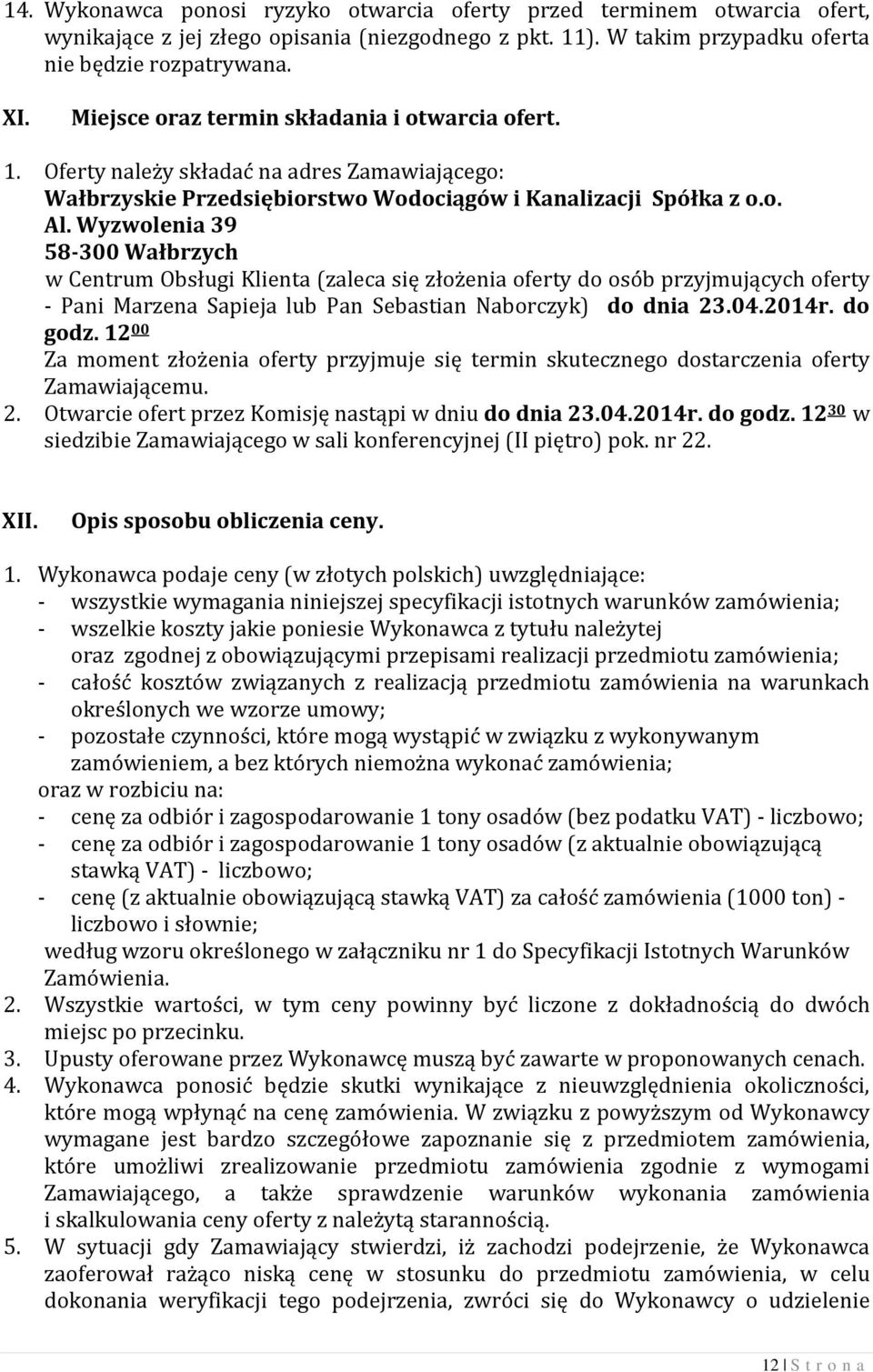 Wyzwolenia 39 58-300 Wałbrzych w Centrum Obsługi Klienta (zaleca się złożenia oferty do osób przyjmujących oferty - Pani Marzena Sapieja lub Pan Sebastian Naborczyk) do dnia 23.04.2014r. do godz.