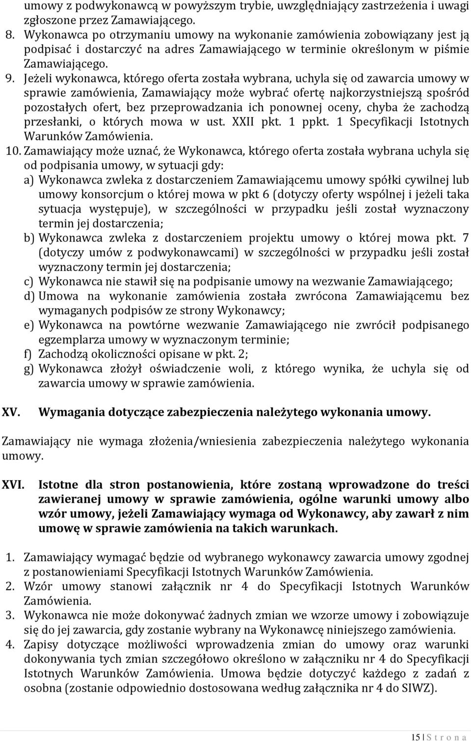 Jeżeli wykonawca, którego oferta została wybrana, uchyla się od zawarcia umowy w sprawie zamówienia, Zamawiający może wybrać ofertę najkorzystniejszą spośród pozostałych ofert, bez przeprowadzania