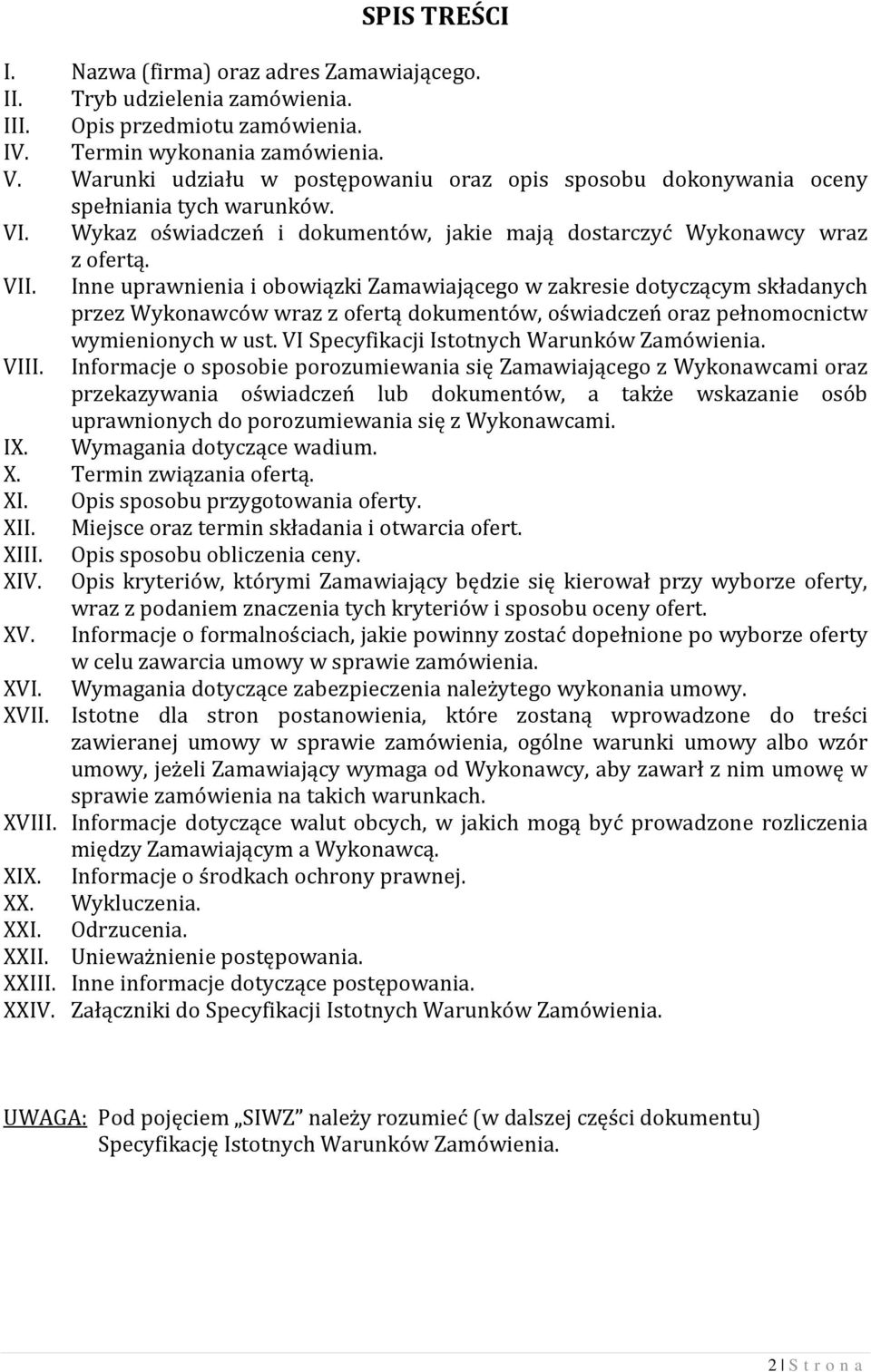 Inne uprawnienia i obowiązki Zamawiającego w zakresie dotyczącym składanych przez Wykonawców wraz z ofertą dokumentów, oświadczeń oraz pełnomocnictw wymienionych w ust.