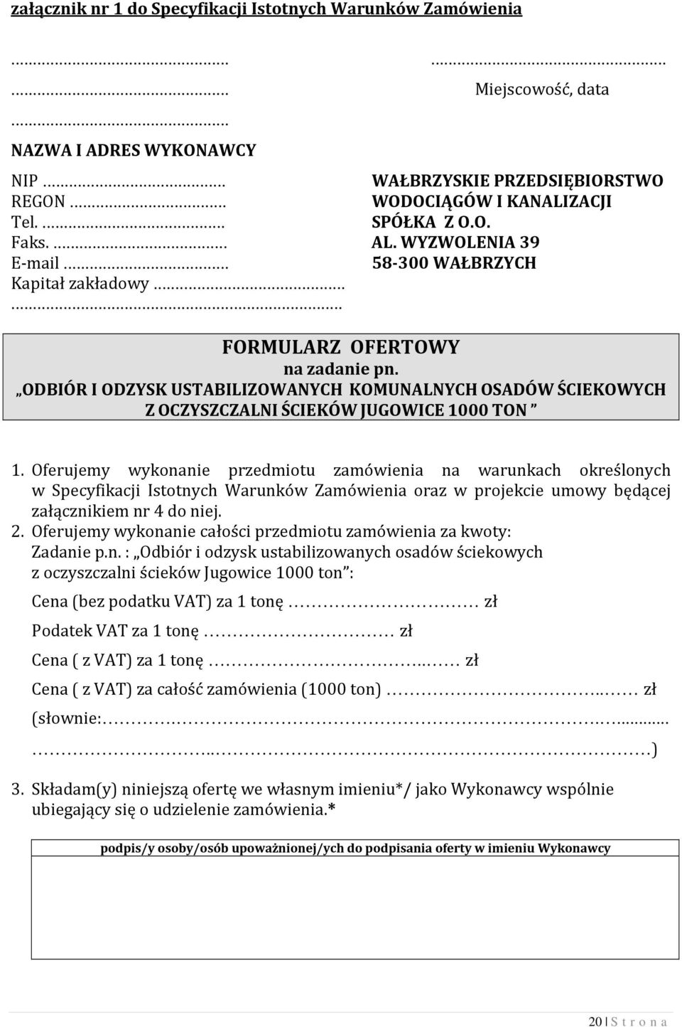 ODBIÓR I ODZYSK USTABILIZOWANYCH KOMUNALNYCH OSADÓW ŚCIEKOWYCH Z OCZYSZCZALNI ŚCIEKÓW JUGOWICE 1000 TON 1.