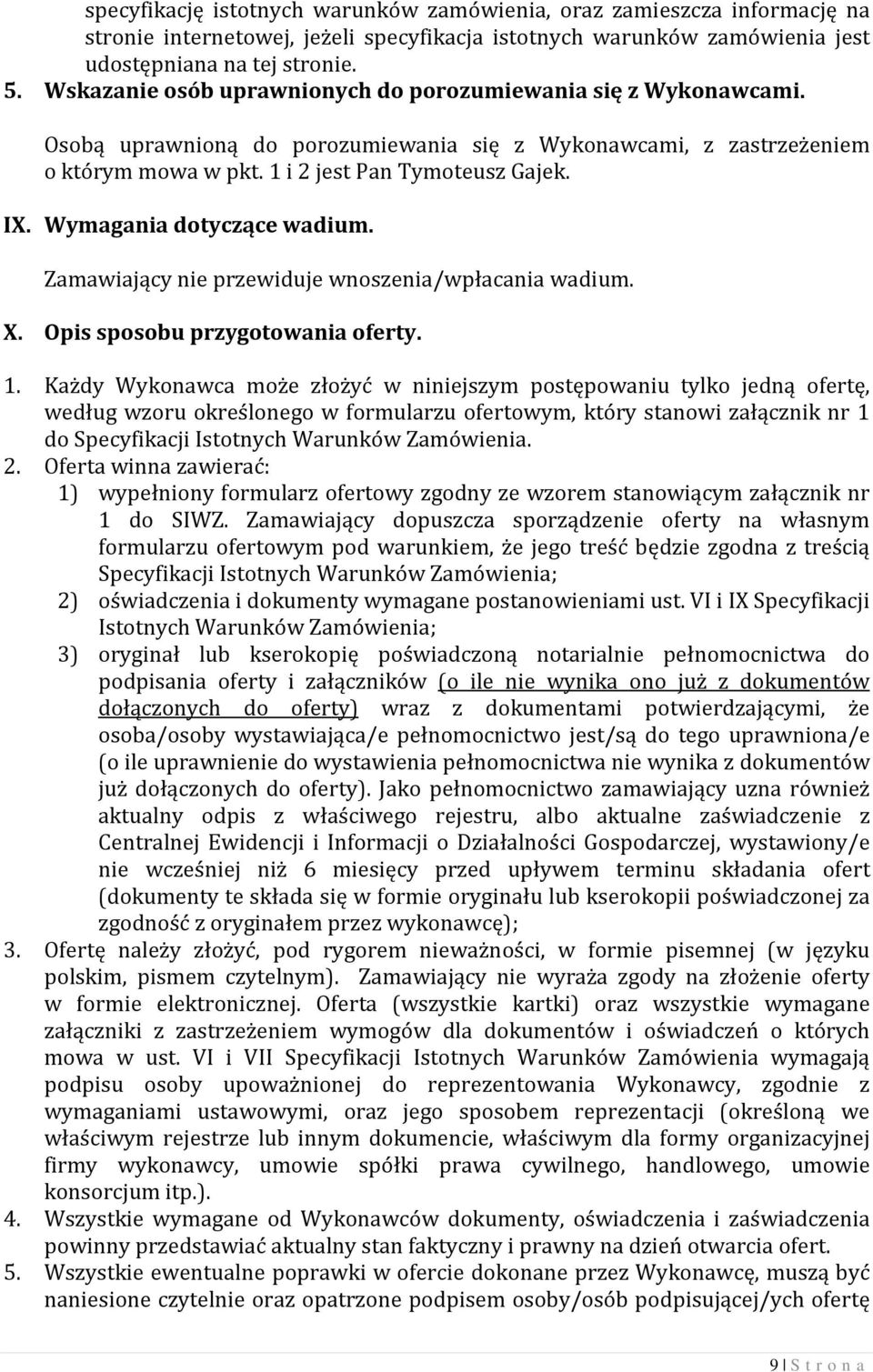 Wymagania dotyczące wadium. Zamawiający nie przewiduje wnoszenia/wpłacania wadium. X. Opis sposobu przygotowania oferty. 1.