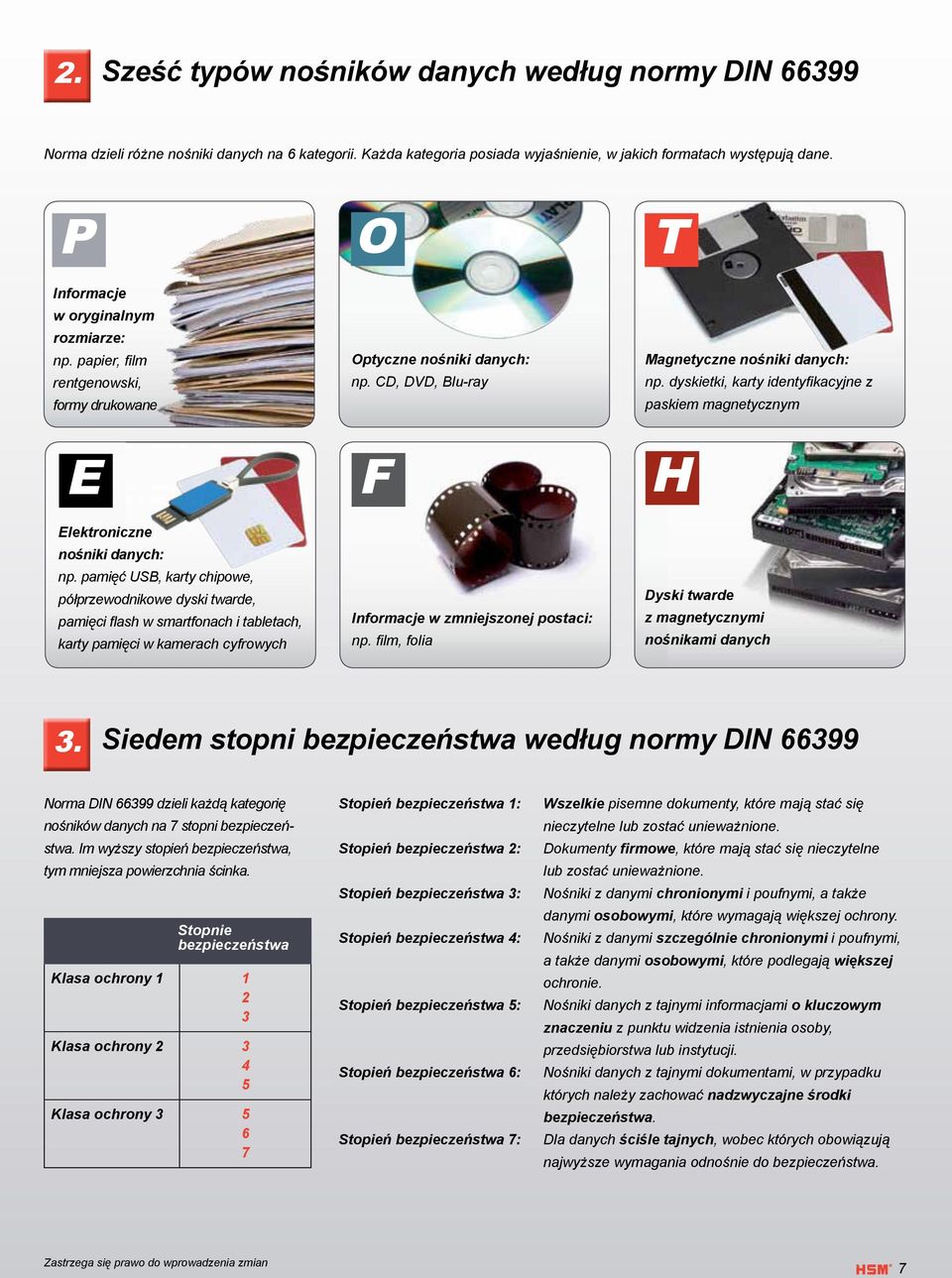 dyskietki, karty identyfikacyjne z paskiem magnetycznym Elektroniczne nośniki danych: np.