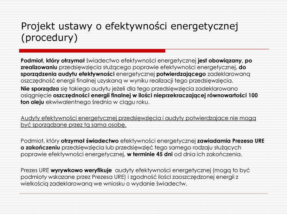 Nie sporządza się takiego audytu jeżeli dla tego przedsięwzięcia zadeklarowano osiągnięcie oszczędności energii finalnej w ilości nieprzekraczającej równowartości 100 ton oleju ekwiwalentnego średnio