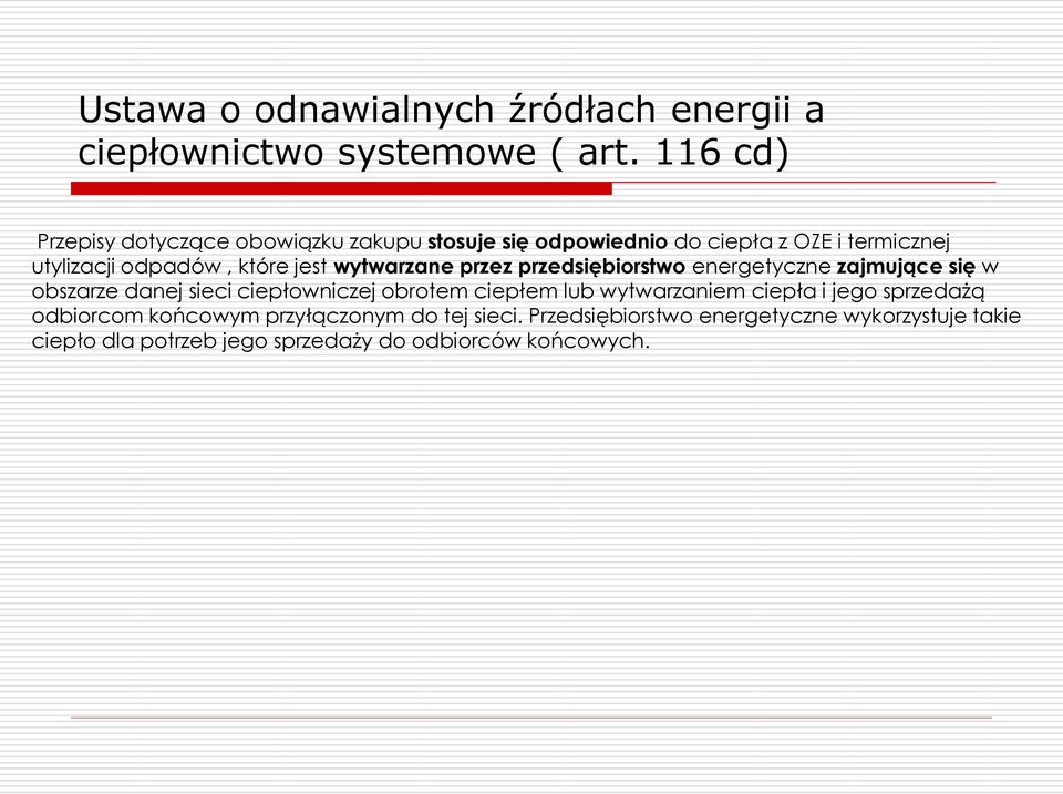 jest wytwarzane przez przedsiębiorstwo energetyczne zajmujące się w obszarze danej sieci ciepłowniczej obrotem ciepłem lub