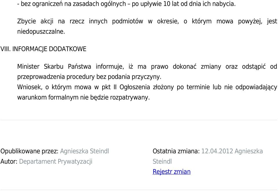 INFORMACJE DODATKOWE Minister Skarbu Państwa informuje, iż ma prawo dokonać zmiany oraz odstąpić od przeprowadzenia procedury bez podania