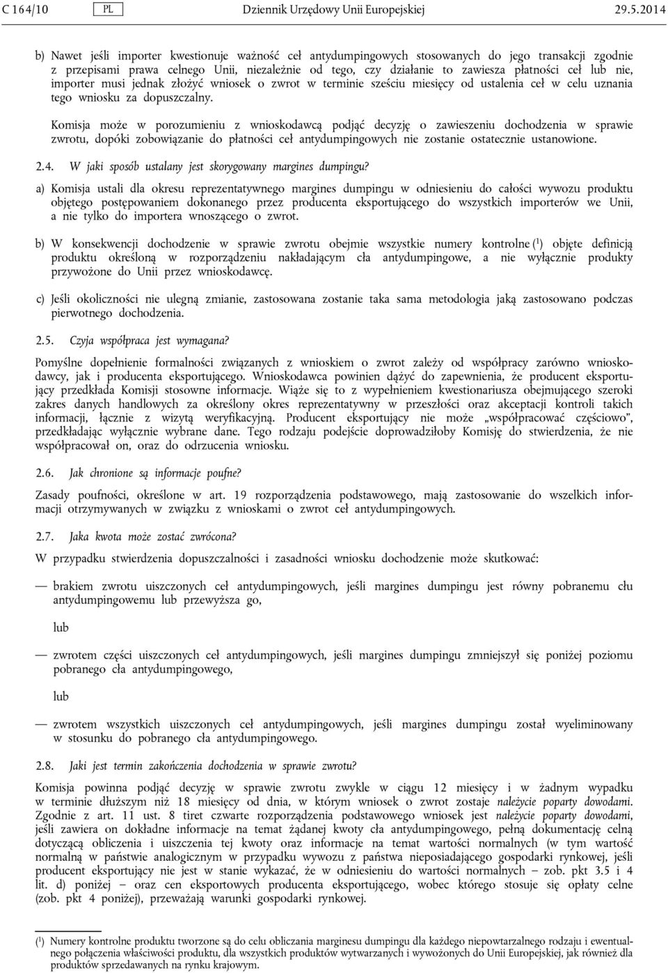 ceł lub nie, importer musi jednak złożyć wniosek o zwrot w terminie sześciu miesięcy od ustalenia ceł w celu uznania tego wniosku za dopuszczalny.