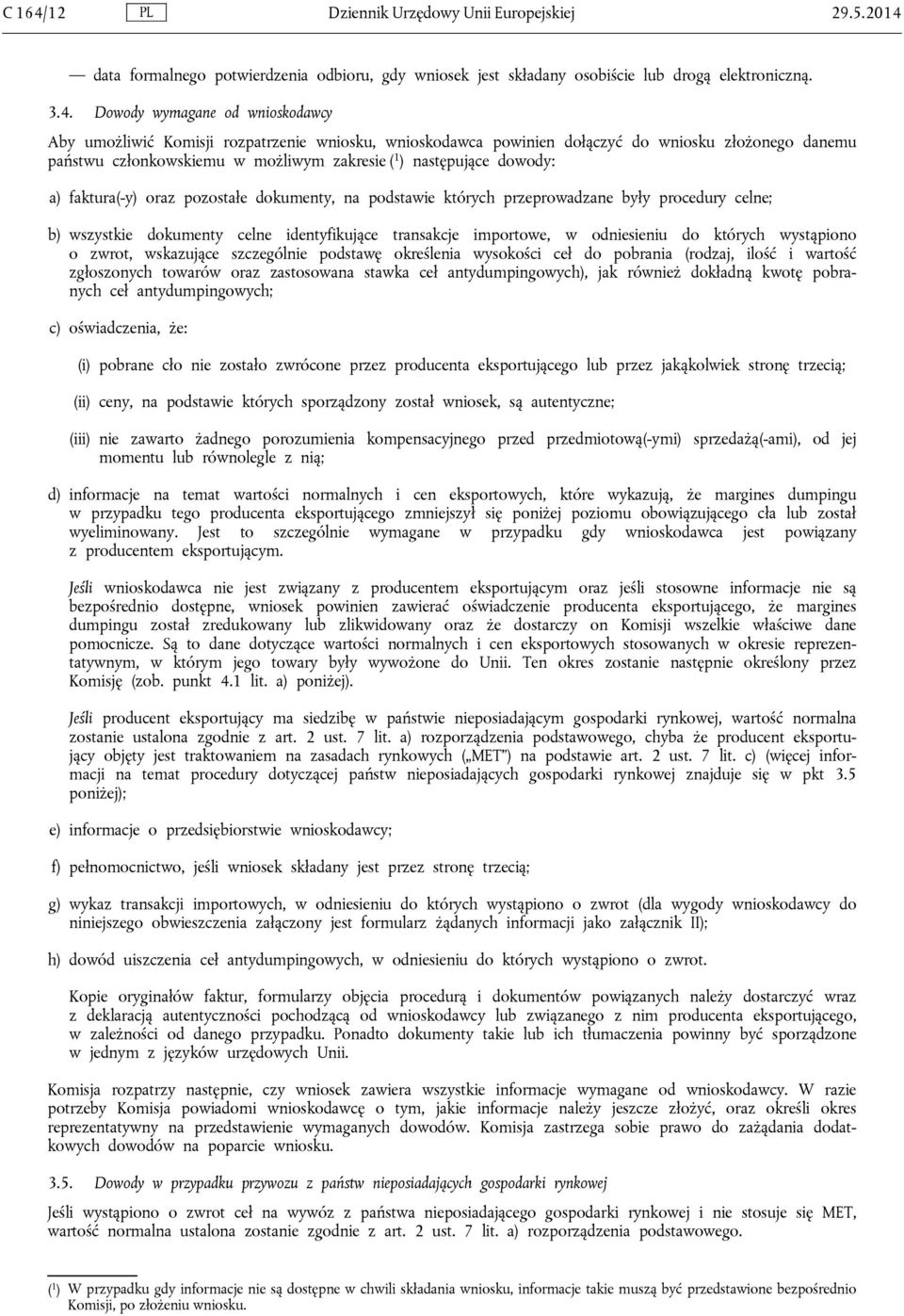 data formalnego potwierdzenia odbioru, gdy wniosek jest składany osobiście lub drogą elektroniczną. 3.4.