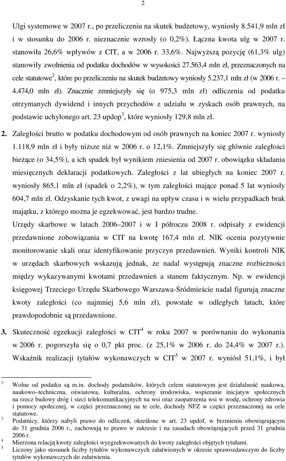 563,4 mln zł, przeznaczonych na cele statutowe 2, które po przeliczeniu na skutek budŝetowy wyniosły 5.237,1 mln zł (w 2006 r. 4.474,0 mln zł).