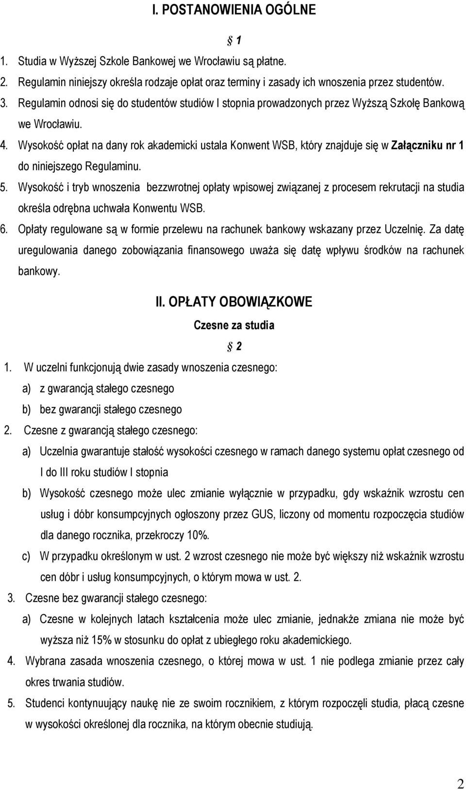 Wysokość opłat na dany rok akademicki ustala Konwent WSB, który znajduje się w Załączniku nr 1 do niniejszego Regulaminu. 5.