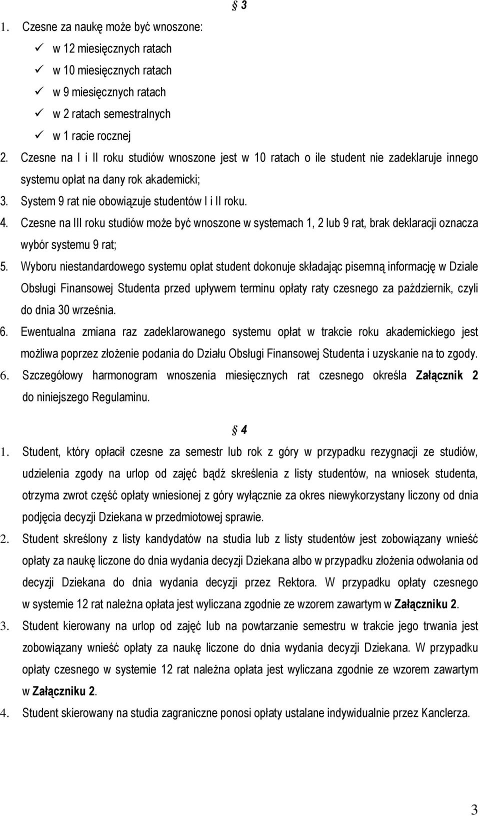 Czesne na III roku studiów może być wnoszone w systemach 1, 2 lub 9 rat, brak deklaracji oznacza wybór systemu 9 rat; 5.