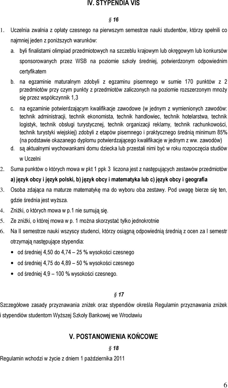 na egzaminie maturalnym zdobyli z egzaminu pisemnego w sumie 170 punktów z 2 przedmiotów przy czym punkty z przedmiotów zaliczonych na poziomie rozszerzonym mnoży się przez współczynnik 1,3 c.