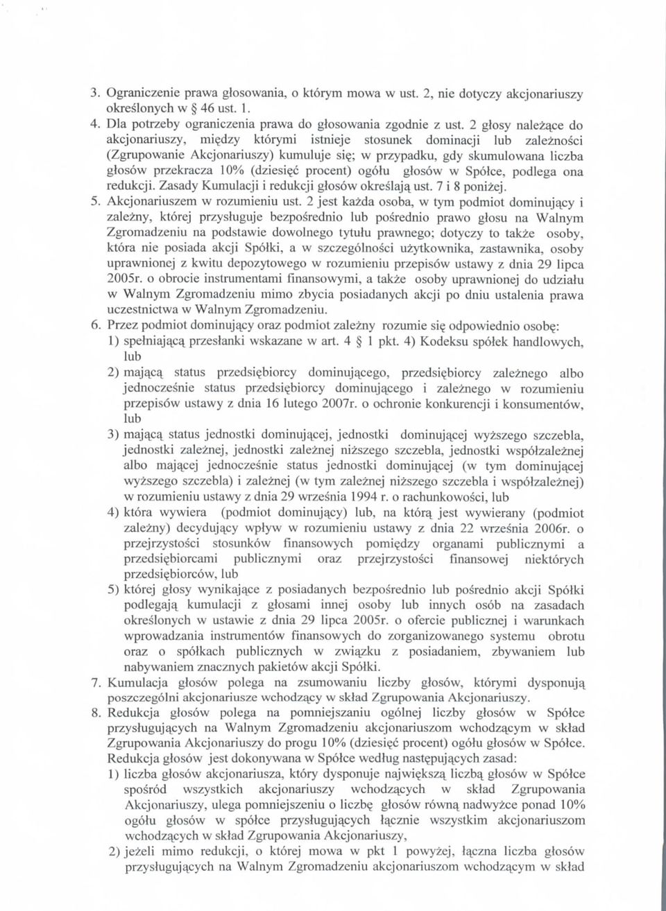 (dziesi^c procent) ogolu glosow w Spolce, podlega ona redukcji. Zasady Kumulacji i redukcji gfosow okreslajq. ust. 7 i 8 ponizej. 5. Akcjonariuszem w rozumieniu ust.