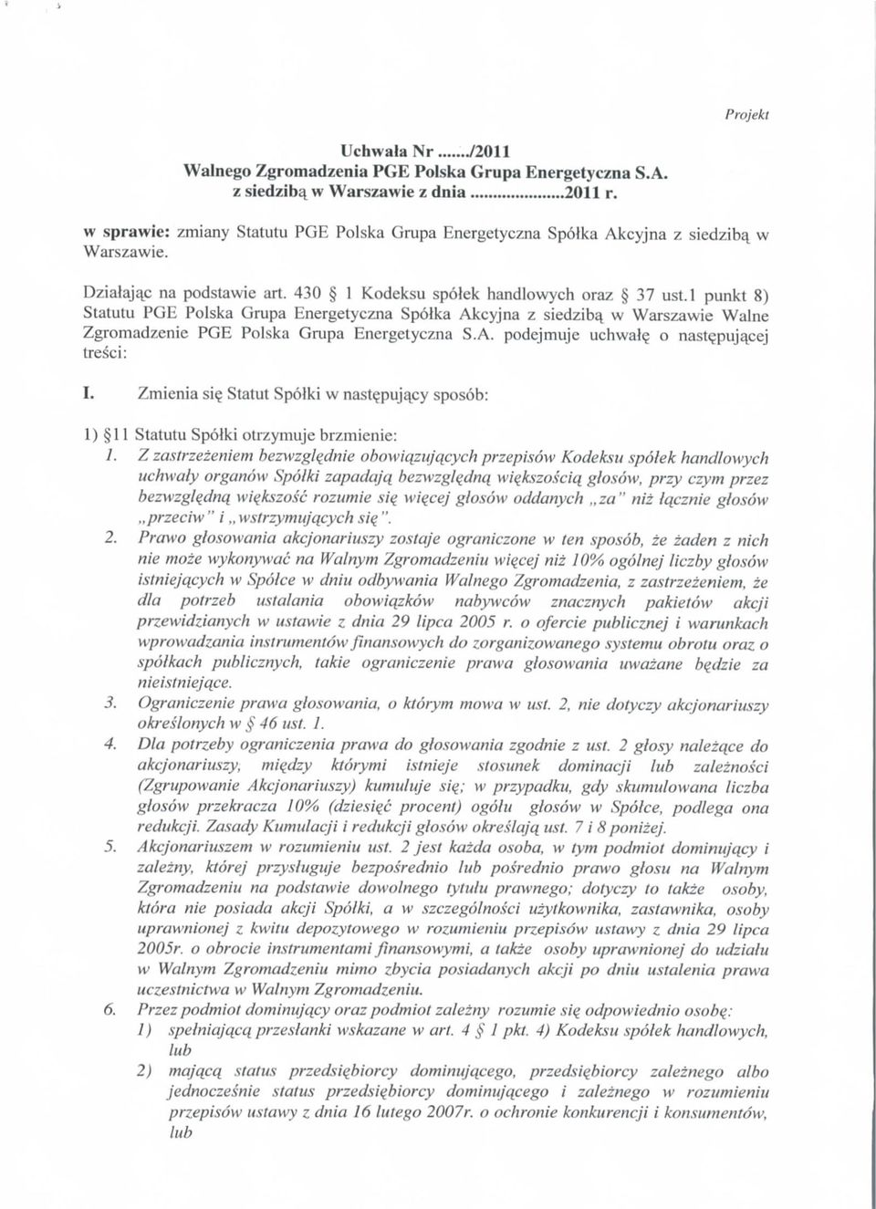 l punkt 8) Statutu PGE Polska Grupa Energetyczna Spoika Akcyjna z siedzib^. w Warszawie Walne Zgromadzenie PGE Polska Grupa Energetyczna S.A. podejmuje uchwal? o nast^pujajsej tresci: I. Zmienia si?