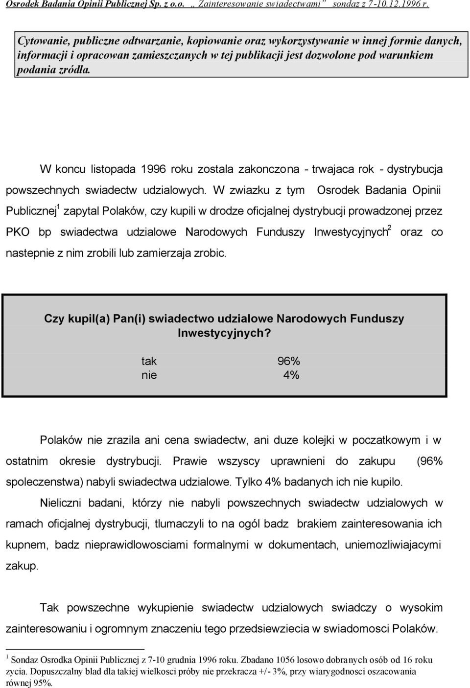 W koncu listopada 1996 roku zostala zakonczona - trwajaca rok - dystrybucja powszechnych swiadectw udzialowych.