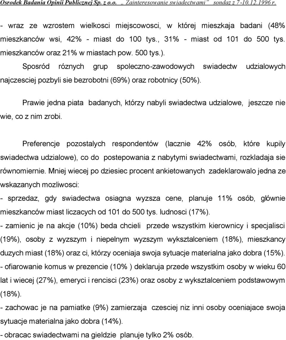 Sposród róznych grup spoleczno-zawodowych swiadectw udzialowych najczesciej pozbyli sie bezrobotni (69%) oraz robotnicy (50%).