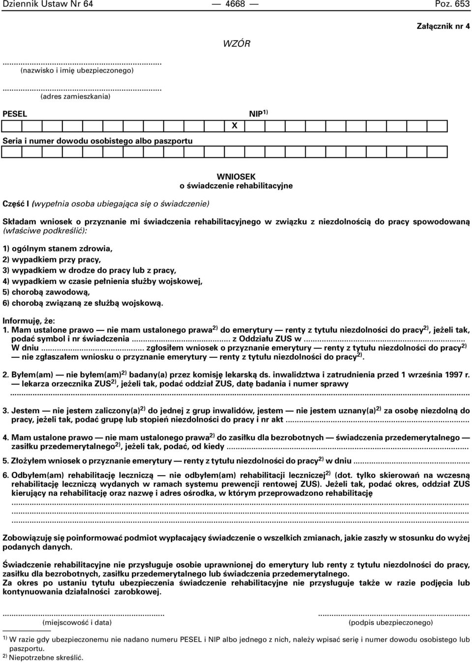 rehabilitacyjnego w zwiàzku z niezdolnoêcià do pracy spowodowanà (w aêciwe podkreêliç): 1) ogólnym stanem zdrowia, 2) wypadkiem przy pracy, 3) wypadkiem w drodze do pracy lub z pracy, 4) wypadkiem w