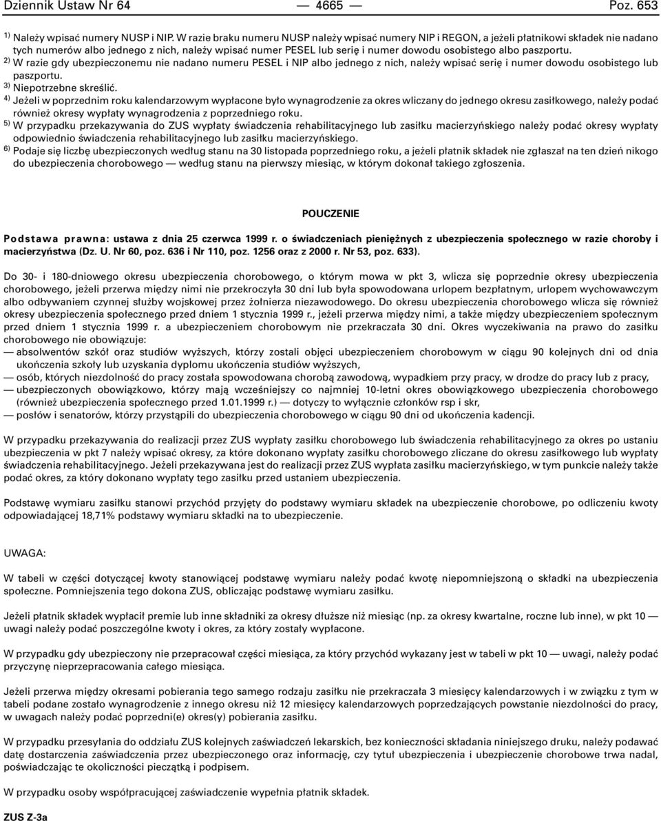 paszportu. 2) W razie gdy ubezpieczonemu nie nadano numeru PESEL i NIP albo jednego z nich, nale y wpisaç seri i numer dowodu osobistego lub paszportu. 3) Niepotrzebne skreêliç.