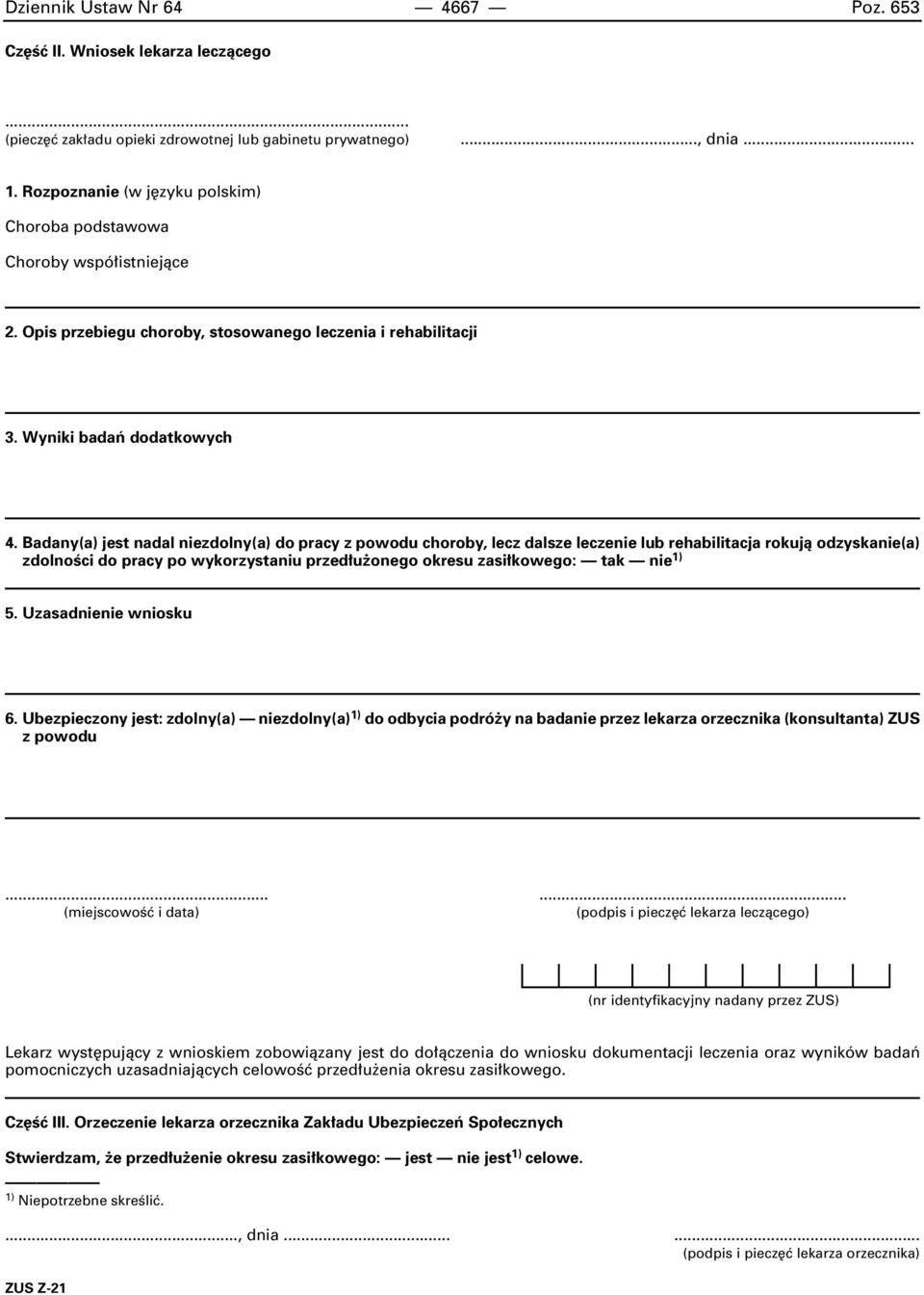 Badany(a) jest nadal niezdolny(a) do pracy z powodu choroby, lecz dalsze leczenie lub rehabilitacja rokujà odzyskanie(a) zdolnoêci do pracy po wykorzystaniu przed u onego okresu zasi kowego: tak nie