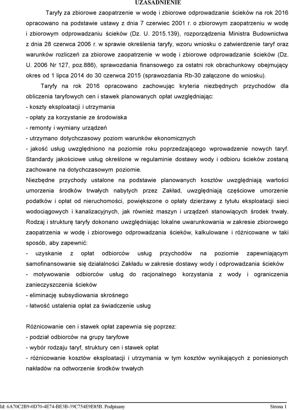 w sprawie określenia taryfy, wzoru wniosku o zatwierdzenie taryf oraz warunków rozliczeń za zbiorowe zaopatrzenie w wodę i zbiorowe odprowadzanie ścieków (Dz. U. 2006 Nr 127, poz.