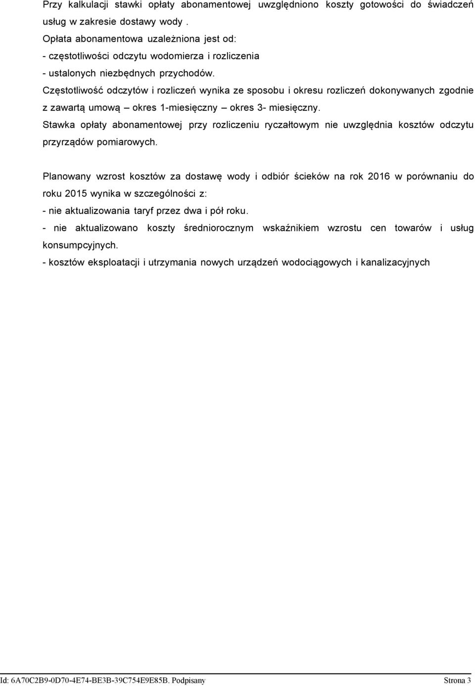 Częstotliwość odczytów i rozliczeń wynika ze sposobu i okresu rozliczeń dokonywanych zgodnie z zawartą umową okres 1-miesięczny okres 3- miesięczny.