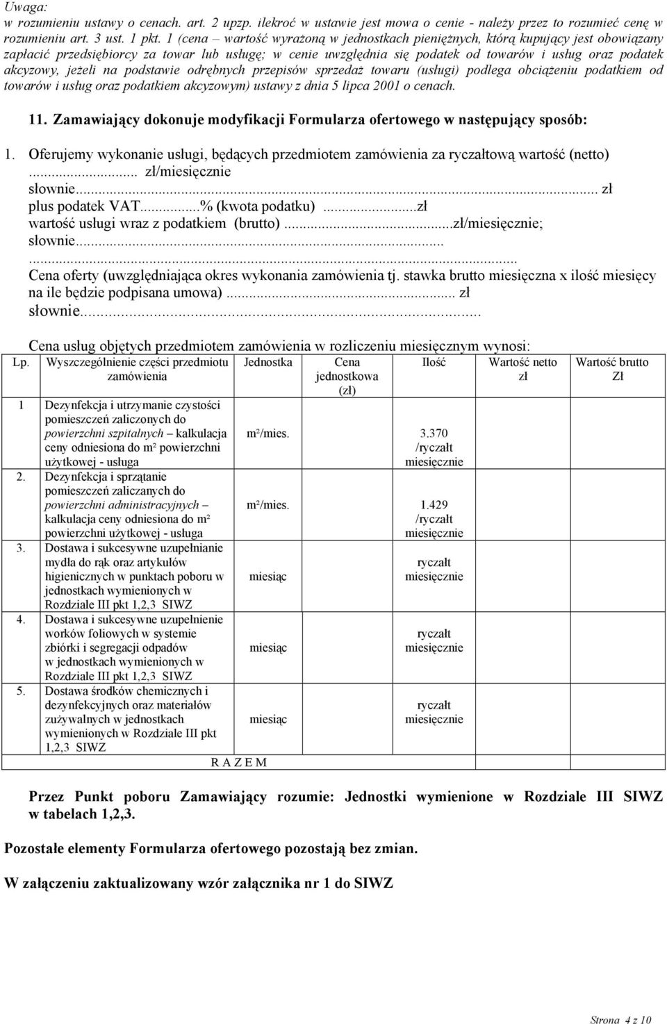 akcyzowy, jeżeli na podstawie odrębnych przepisów sprzedaż towaru (usługi) podlega obciążeniu podatkiem od towarów i usług oraz podatkiem akcyzowym) ustawy z dnia 5 lipca 2001 o cenach. 11.