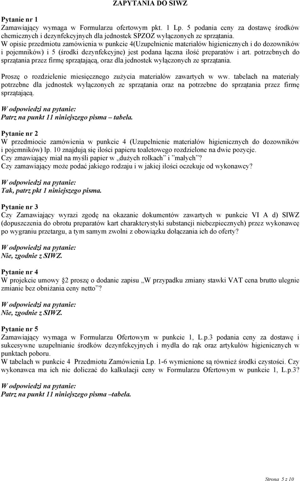 potrzebnych do sprzątania przez firmę sprzątającą, oraz dla jednostek wyłączonych ze sprzątania. Proszę o rozdzielenie miesięcznego zużycia materiałów zawartych w ww.