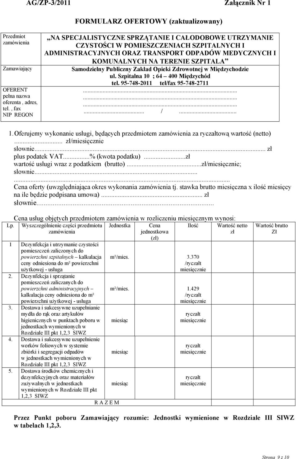 Samodzielny Publiczny Zakład Opieki Zdrowotnej w Międzychodzie ul. Szpitalna 10 ; 64 400 Międzychód tel. 95-748-2011 tel/fax 95-748-2711............ /... 1. Oferujemy wykonanie usługi, będących przedmiotem zamówienia za ową wartość (netto).