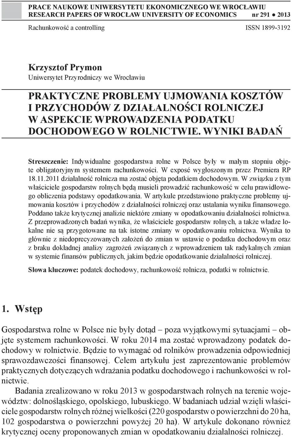 WYNIKI BADAŃ Streszczenie: Indywidualne gospodarstwa rolne w Polsce były w małym stopniu objęte obligatoryjnym systemem rachunkowości. W exposé wygłoszonym przez Premiera RP 18.11.