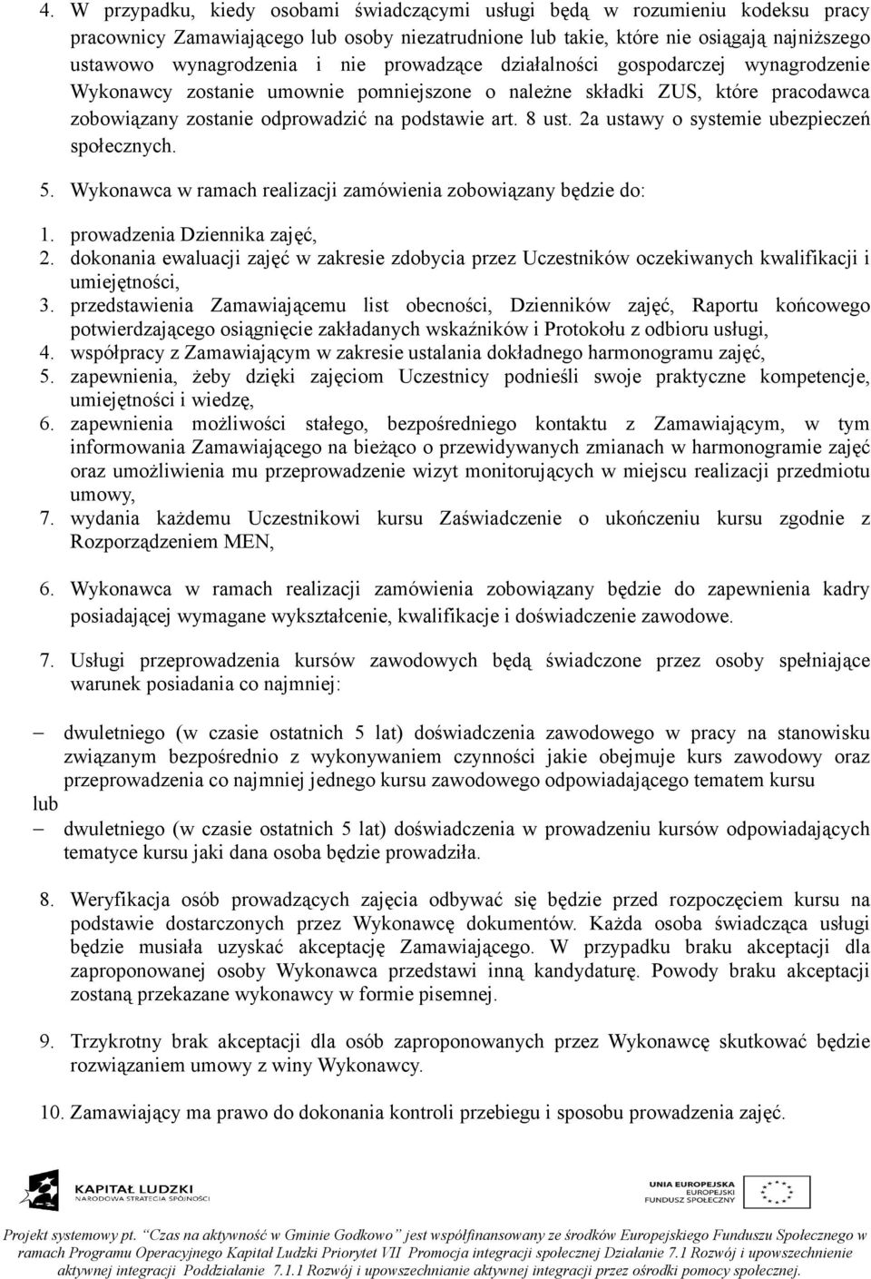 2a ustawy o systemie ubezpieczeń społecznych. 5. Wykonawca w ramach realizacji zamówienia zobowiązany będzie do: 1. prowadzenia Dziennika zajęć, 2.