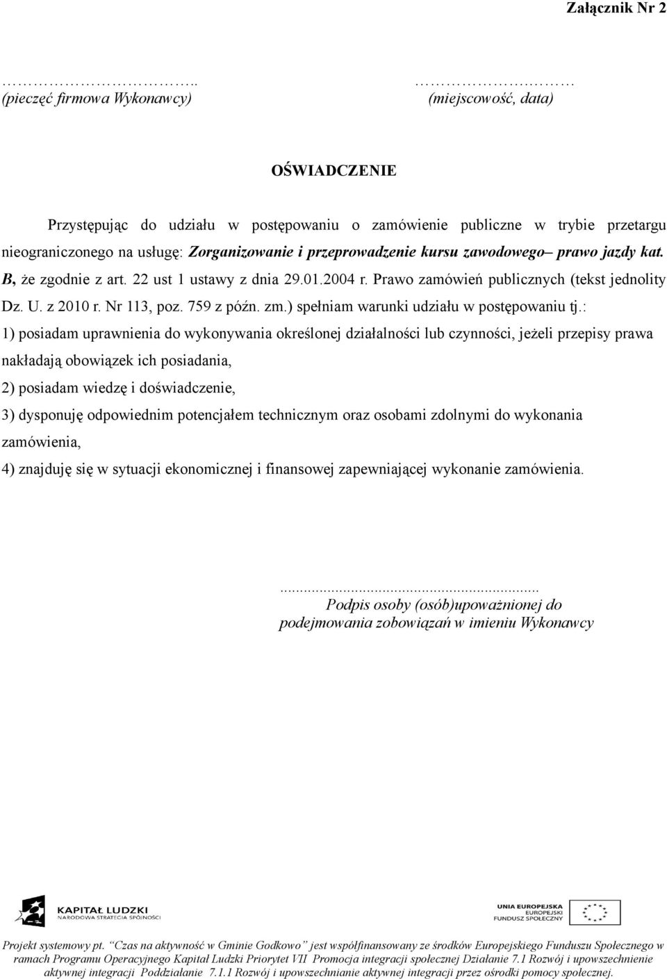 jazdy kat. B, że zgodnie z art. 22 ust 1 ustawy z dnia 29.01.2004 r. Prawo zamówień publicznych (tekst jednolity Dz. U. z 2010 r. Nr 113, poz. 759 z późn. zm.