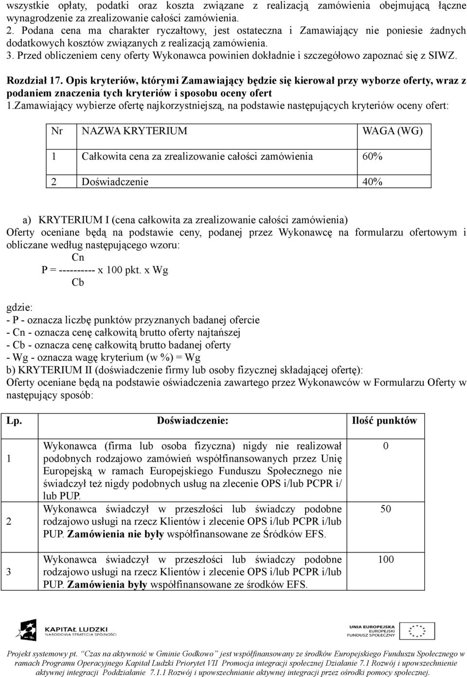 Przed obliczeniem ceny oferty Wykonawca powinien dokładnie i szczegółowo zapoznać się z SIWZ. Rozdział 17.