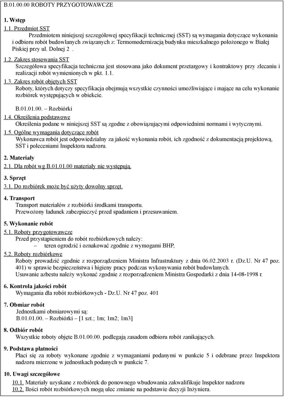 1.2. Zakres stosowania SST Szczegółowa specyfikacja techniczna jest stosowana jako dokument przetargowy i kontraktowy przy zlecaniu i realizacji robót wymienionych w pkt. 1.1. 1.3.