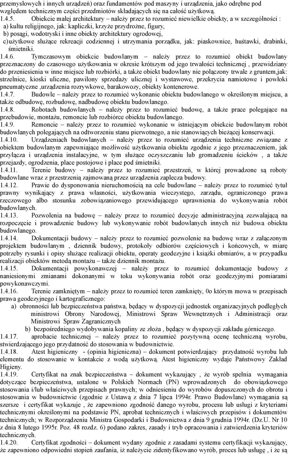 architektury ogrodowej, c)użytkowe służące rekreacji codziennej i utrzymania porządku, jak: piaskownice, huśtawki, drabinki, śmietniki. 1.4.6.