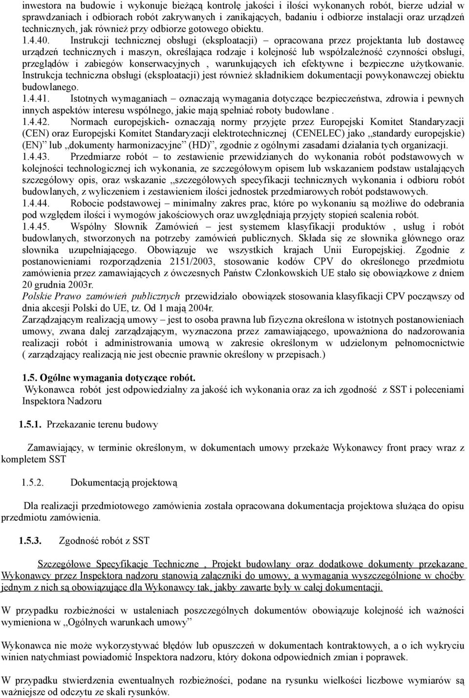 Instrukcji technicznej obsługi (eksploatacji) opracowana przez projektanta lub dostawcę urządzeń technicznych i maszyn, określająca rodzaje i kolejność lub współzależność czynności obsługi,